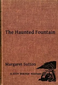The Haunted Fountain: A Judy Bolton Mystery — Margaret Sutton cover