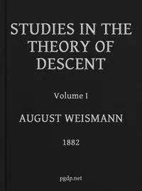 Studies in the Theory of Descent, Volume I — August Weismann cover