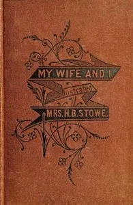 My Wife and I; Or, Harry Henderson's History — Harriet Beecher Stowe cover