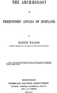The archæology and prehistoric annals of Scotland — Daniel, Sir Wilson cover