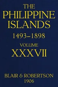 The Philippine Islands, 1493-1898, Volume 37, 1669-1676: Explorations by early navigators, descriptions of the islands and their peoples, their history and records of the Catholic missions, as related in contemporaneous books and manuscripts, showing — Anonymous cover