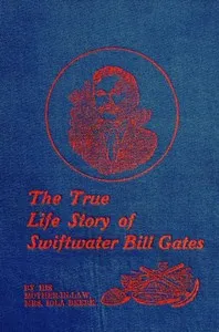 The True Life Story of Swiftwater Bill Gates — Iola Beebe cover