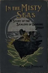 In the Misty Seas: A Story of the Sealers of Behring Strait — Harold Bindloss cover