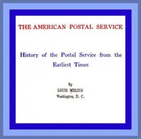 The American Postal Service: History of the Postal Service from the Earliest Times — Louis Melius cover