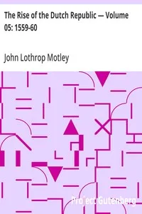 The Rise of the Dutch Republic — Volume 05: 1559-60 — John Lothrop Motley cover