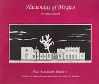 The Haciendas of Mexico: An Artist's Record — Paul Alexander Bartlett cover