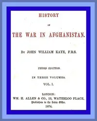 History of the War in Afghanistan, Vol. 1 (of 3): Third Edition — John William, Sir Kaye cover