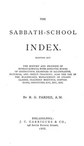 The Sabbath-School Index: Pointing out the history and progress of Sunday-schools, with approved modes of instruction. cover