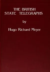 The British State Telegraphs: A Study of the Problem of a Large Body of Civil Servants in a Democracy — Hugo Richard Meyer cover