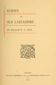 Echoes of Old Lancashire — William E. A. (William Edward Armytage) Axon cover