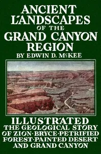 Ancient Landscapes of the Grand Canyon Region: The Geology of Grand Canyon, Zion, Bryce, Petrified Forest & Painted Desert — Edwin D. (Edwin Dinwiddie) McKee cover