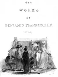 The Complete Works in Philosophy, Politics and Morals of the late Dr. Benjamin Franklin, Vol. 3 [of 3] — Benjamin Franklin cover
