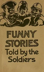 Funny stories told by the soldiers : $b pranks, jokes and laughable affairs of our boys and their allies in the Great War — Carleton B. (Carleton Britton) Case cover
