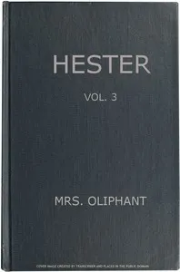 Hester: A Story of Contemporary Life, Volume 3 (of 3) — Mrs. (Margaret) Oliphant cover