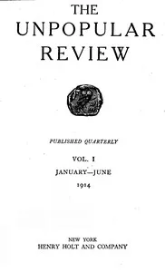 The Unpopular Review Vol. I: January-June 1914 — Various cover