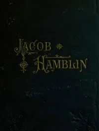 Jacob Hamblin: A Narrative of His Personal Experience as a Frontiersman, Missionary to the Indians and Explorer, Disclosing Interpositions of Providence, Severe Privations, Perilous Situations and Remarkable Escapes: Fifth Book of the Faith-Promoting — Jacob Hamblin cover