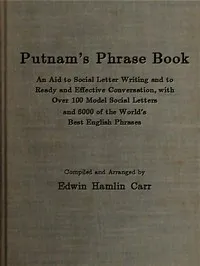 Putnam's Phrase Book: An Aid to Social Letter Writing and to Ready and Effective Conversation, with Over 100 Model Social Letters and 6000 of the World's Best English Phrases — Edwin Hamlin Carr cover