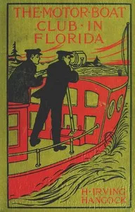 The Motor Boat Club in Florida; or, Laying the Ghost of Alligator Swamp — H. Irving (Harrie Irving) Hancock cover