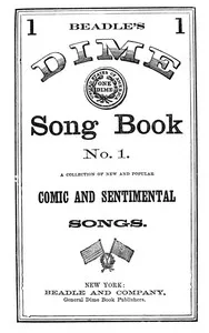 Beadle's Dime Song Book No. 1: A Collection of New and Popular Comic and Sentimental Songs. — Various cover