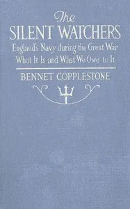 The Silent Watchers: England's Navy during the Great War: What It Is, and What We Owe to It cover