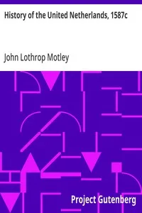 History of the United Netherlands, 1587c — John Lothrop Motley cover