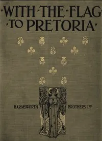 With the Flag to Pretoria: A History of the Boer War of 1899-1900. Volume 1 cover