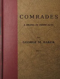 Comrades: A Drama in Three Acts — George M. (George Melville) Baker cover