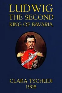 Ludwig the Second, King of Bavaria cover