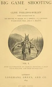 Big Game Shooting, volume 1 (of 2) — Clive Phillipps-Wolley cover