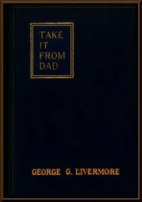 Take It from Dad — George Griswold Livermore cover