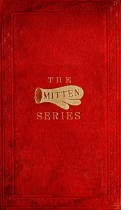 The Orphan's Home Mittens, and George's Account of the Battle of Roanoke Island: Being the Sixth and Last Book of the Series — Aunt Fanny cover