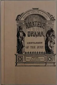 Gentlemen of the Jury: A Farce — George M. (George Melville) Baker cover