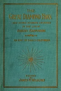 The great diamond hoax : $b and other stirring incidents in the life of Asbury Harpending — Asbury Harpending cover
