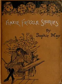 Little Pitchers: Flaxie Frizzle Stories — Sophie May cover