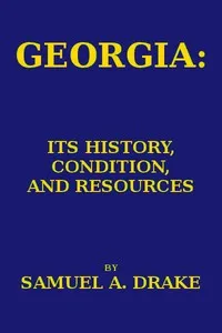 Georgia: Its History, Condition and Resources — Samuel Adams Drake cover