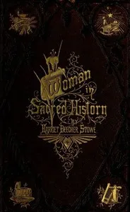 Woman in Sacred History: A Series of Sketches Drawn from Scriptural, Historical, and Legendary Sources cover