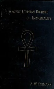 The ancient Egyptian doctrine of the immortality of the soul — Alfred Wiedemann cover
