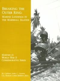 Breaking the Outer Ring: Marine Landings in the Marshall Islands — John C. (John Carsten) Chapin cover