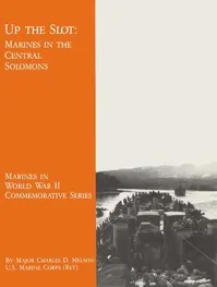 Up The Slot: Marines in the Central Solomons — Charles D. Melson cover