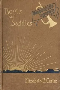 "Boots and Saddles"; Or, Life in Dakota with General Custer — Elizabeth Bacon Custer cover
