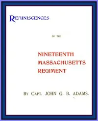 Reminiscences of the Nineteenth Massachusetts Regiment — John G. B. (John Gregory Bishop) Adams cover