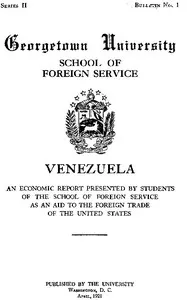 Venezuela, an economic report: Presented by students of the School of Foreign Service, as an aid to the foreign trade of the United States — Georgetown University. School of Foreign Service cover