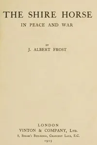 The Shire Horse in Peace and War — J. Albert Frost cover