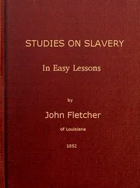 Studies on Slavery, in Easy Lessons — John Fletcher cover