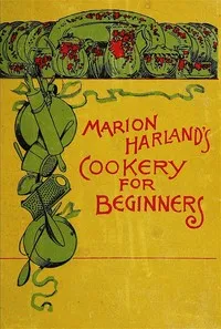 Marion Harland's Cookery for Beginners: A Series of Familiar Lessons for Young Housekeepers — Marion Harland cover