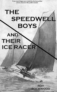The Speedwell Boys and Their Ice Racer; Or, Lost in the Great Blizzard — Roy Rockwood cover