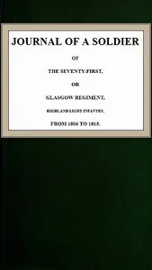 Journal of a Soldier of the Seventy-First, or Glasgow Regiment, Highland Light Infantry, from 1806-1815 — Anonymous cover