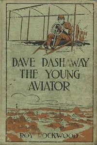 Dave Dashaway the Young Aviator; Or, In the Clouds for Fame and Fortune — Roy Rockwood cover