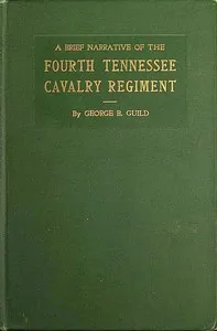 A brief narrative of the Fourth Tennessee Cavalry Regiment, Wheeler's Corps, Army of Tennessee — George B. Guild cover