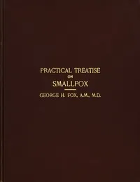 A Practical Treatise on Smallpox — George Henry Fox cover